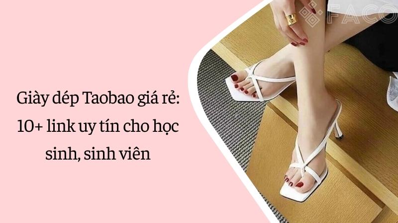 Giày dép Taobao giá rẻ: 10+ link uy tín cho học sinh, sinh viên 