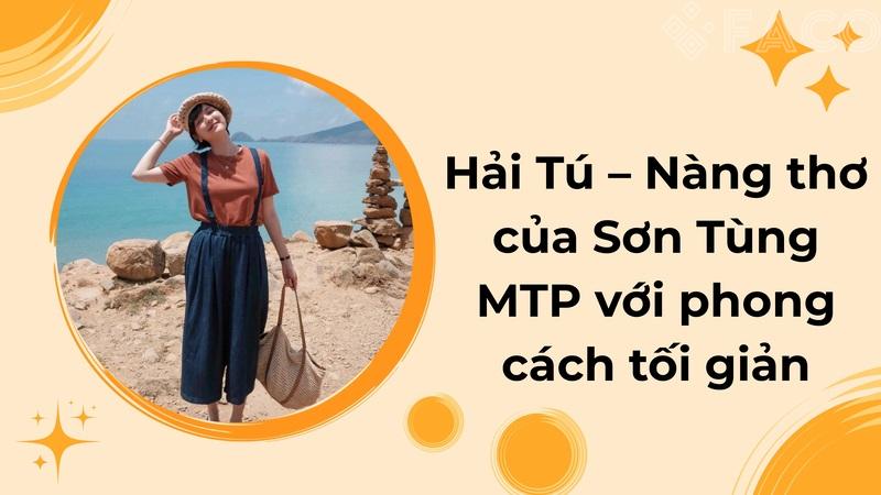 Hải Tú – Nàng thơ của Sơn Tùng MTP với phong cách tối giản
