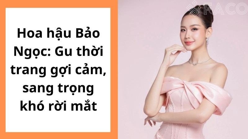 Hoa hậu Bảo Ngọc: Gu thời trang gợi cảm, sang trọng khó rời mắt