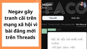 Negav gây tranh cãi trên mạng xã hội vì bài đăng mới trên Threads