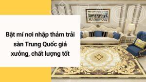 Bật mí nơi nhập thảm trải sàn Trung Quốc giá xưởng, chất lượng tốt