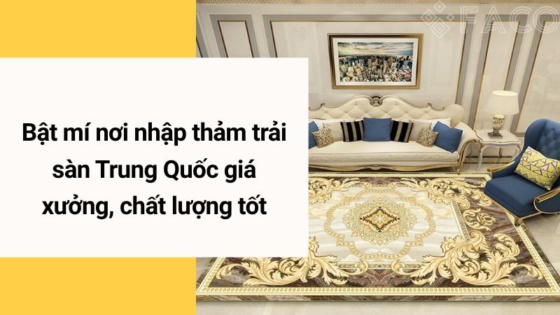 Bật mí nơi nhập thảm trải sàn Trung Quốc giá xưởng, chất lượng tốt