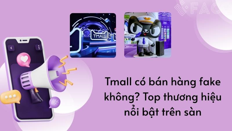Tmall có bán hàng fake không? Top thương hiệu nổi bật trên sàn