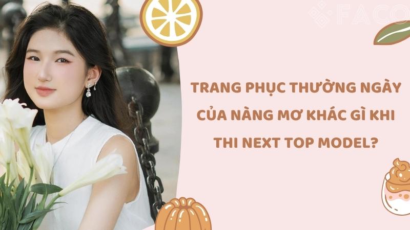 Trang phục thường ngày của Nàng Mơ khác gì khi thi Next Top Model?