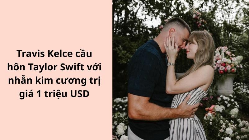 Travis Kelce cầu hôn Taylor Swift với nhẫn kim cương trị giá 1 triệu USD