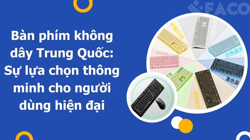 Bàn phím không dây Trung Quốc: Sự lựa chọn thông minh cho người dùng hiện đại