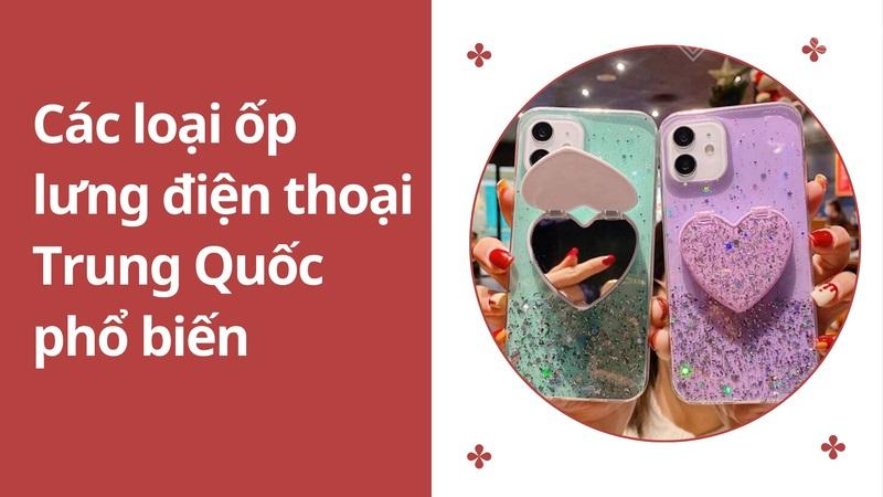 Các loại ốp lưng điện thoại Trung Quốc phổ biến
