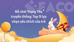 Đồ chơi Trung Thu truyền thống: Top 9 lựa chọn yêu thích của trẻ