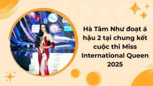 Hà Tâm Như đoạt á hậu 2 tại chung kết cuộc thi Miss International Queen 2025