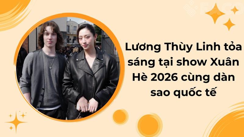 Lương Thùy Linh tỏa sáng tại show Xuân Hè 2026 cùng dàn sao quốc tế