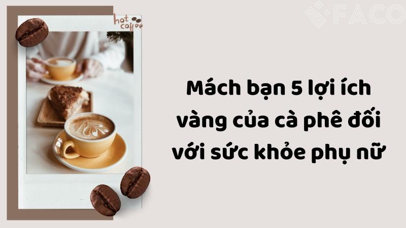 Mách bạn 5 lợi ích vàng của cà phê đối với sức khỏe phụ nữ