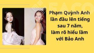 Phạm Quỳnh Anh lần đầu lên tiếng sau 7 năm, làm rõ hiểu lầm với Bảo Anh