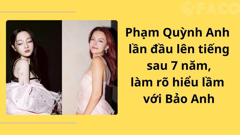 Phạm Quỳnh Anh lần đầu lên tiếng sau 7 năm, làm rõ hiểu lầm với Bảo Anh