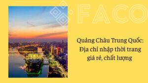 Quảng Châu Trung Quốc: Địa chỉ nhập thời trang giá rẻ, chất lượng