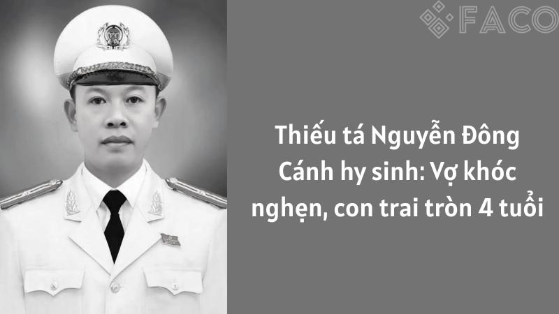 Thiếu tá Nguyễn Đông Cánh hy sinh: Vợ khóc nghẹn, con trai tròn 4 tuổi 