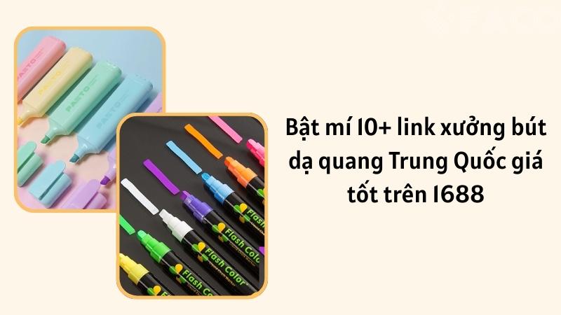 Bật mí 10+ link xưởng bút dạ quang Trung Quốc giá tốt trên 1688