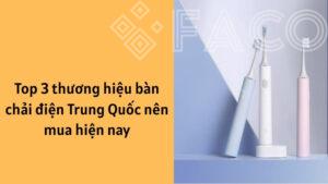 Top 3 thương hiệu bàn chải điện Trung Quốc nên mua hiện nay