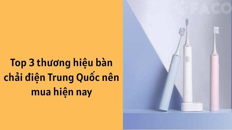 Top 3 thương hiệu bàn chải điện Trung Quốc nên mua hiện nay