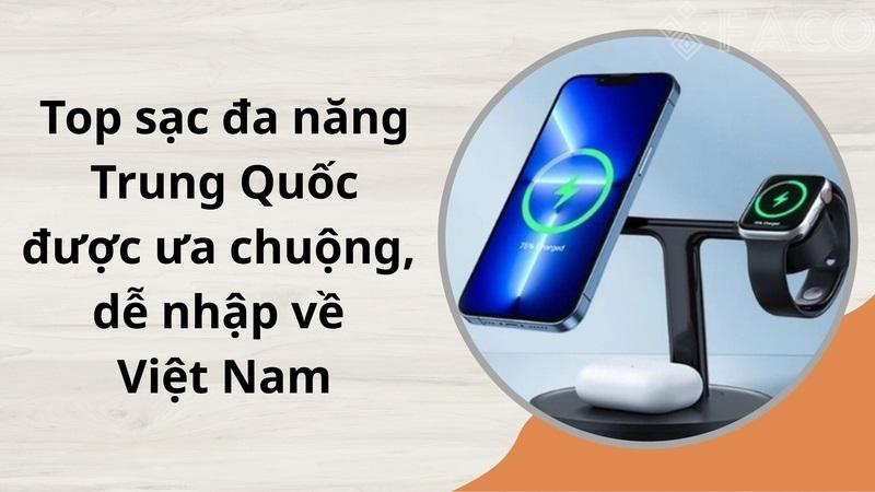 Top sạc đa năng Trung Quốc được ưa chuộng, dễ nhập về Việt Nam