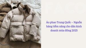 Áo phao Trung Quốc – Nguồn hàng tiềm năng cho dân kinh doanh mùa đông 2025