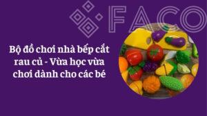 Bộ đồ chơi nhà bếp cắt rau củ - Vừa học vừa chơi dành cho các bé
