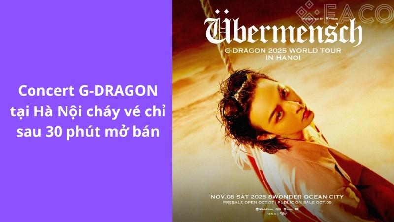 Concert G-DRAGON tại Hà Nội cháy vé chỉ sau 30 phút mở bán