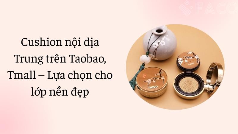 Cushion nội địa Trung trên Taobao, Tmall – Lựa chọn cho lớp nền đẹp Cushion nội địa Trung trên Taobao, Tmall – Lựa chọn cho lớp nền đẹp