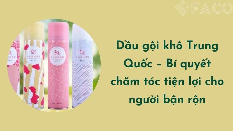 Dầu gội khô Trung Quốc – Bí quyết chăm tóc tiện lợi cho người bận rộn