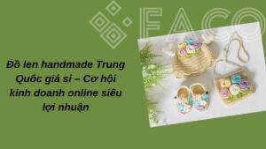Đồ len handmade Trung Quốc giá sỉ – Cơ hội kinh doanh online siêu lợi nhuận