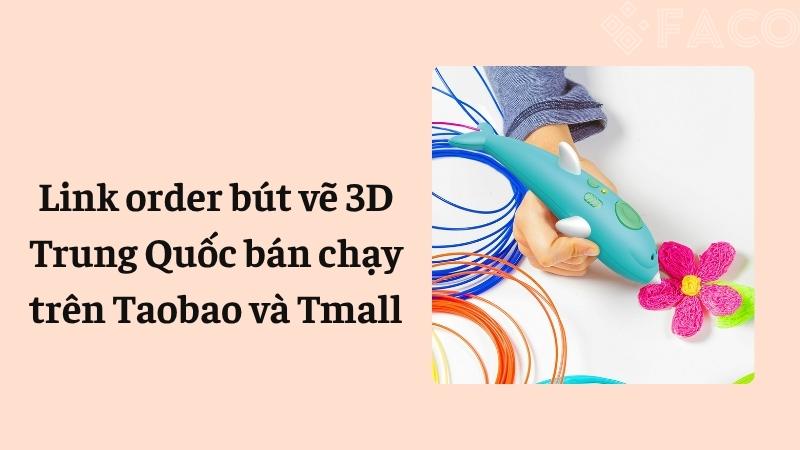 Link order bút vẽ 3D Trung Quốc bán chạy trên Taobao và Tmall