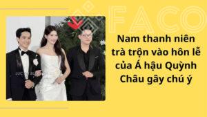 Nam thanh niên trà trộn vào hôn lễ của Á hậu Quỳnh Châu gây chú ý