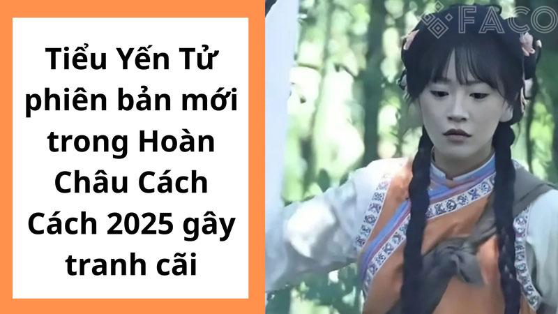 Tiểu Yến Tử phiên bản mới trong Hoàn Châu Cách Cách 2025 gây tranh cãi Tiểu Yến Tử phiên bản mới trong Hoàn Châu Cách Cách 2025 gây tranh cãi