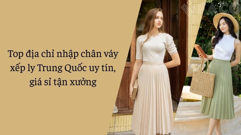 Top địa chỉ nhập chân váy xếp ly Trung Quốc uy tín, giá sỉ tận xưởng