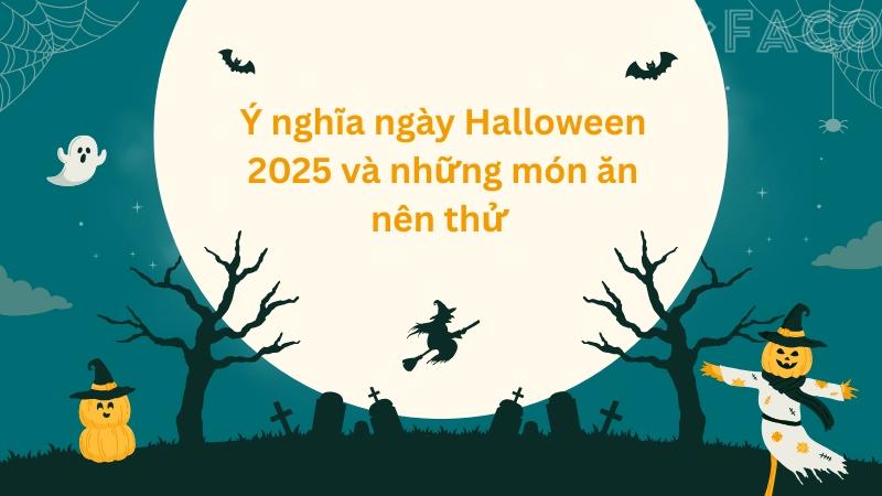 Ý nghĩa ngày Halloween 2025 và những món ăn nên thử 