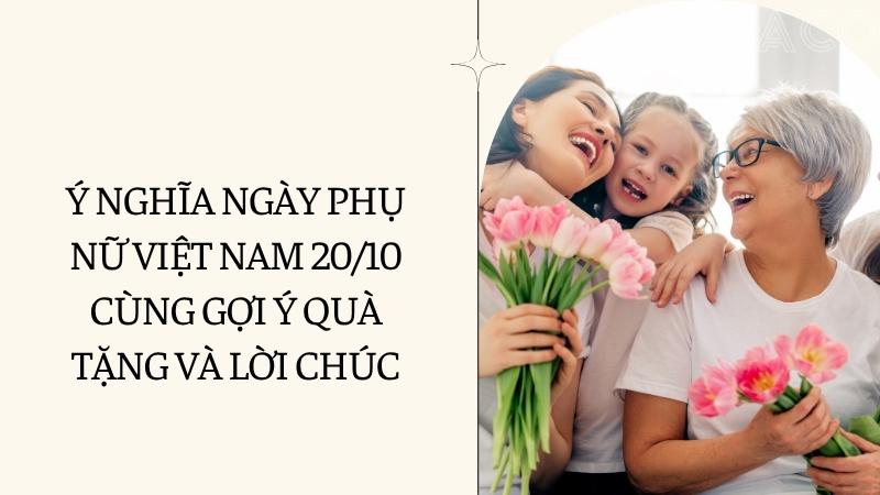 Ý nghĩa ngày Phụ nữ Việt Nam 20/10 cùng gợi ý quà tặng và lời chúc
